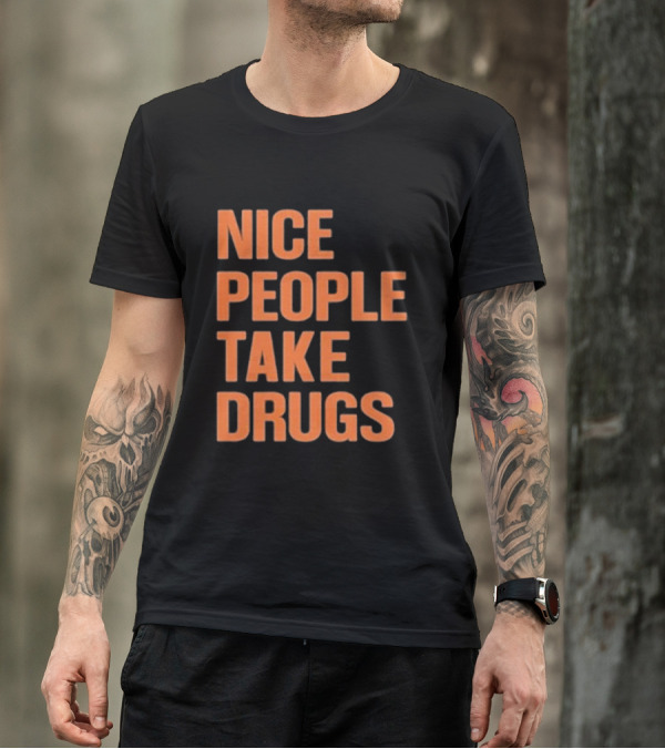 Nice People Take Drugs Bold Orange Text T-Shirt