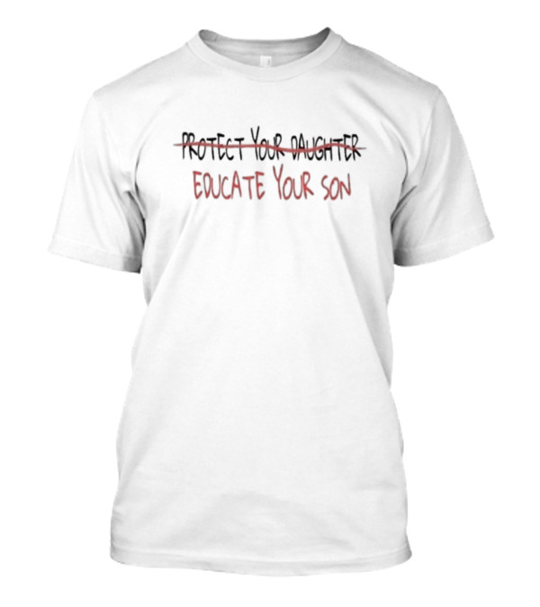 Educate Your Son Protect Your Daughter Crossed Out T-Shirt
