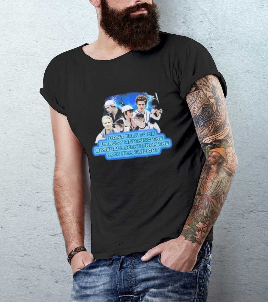 Don't Talk To Me I'm Busy Watching The Baseball Scene From The 2008 Film Twilight T-Shirt