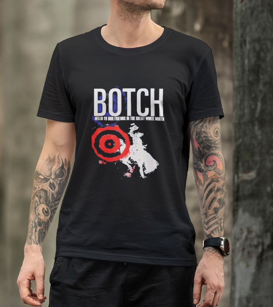 Botch Hello To Our Friends In The Great White North T-Shirt