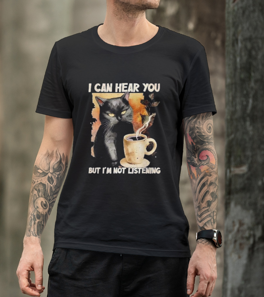 I Can Hear You But I'm Not Listening Black Cat And Coffee T-Shirt
