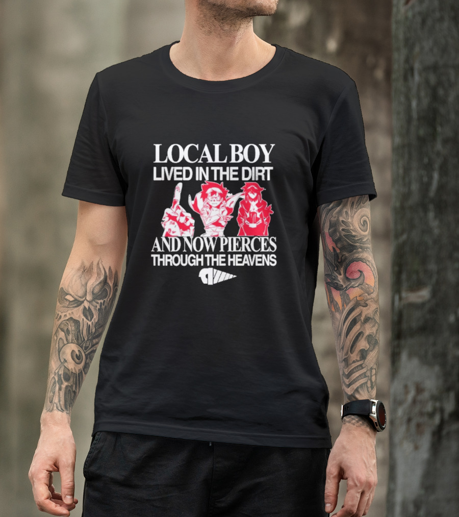 Local Boy Lived In The Dirt And Now Pierces Through The Heavens Gurren Lagann Kamina Simon Yoko Anime Drill Power Determination T-Shirt