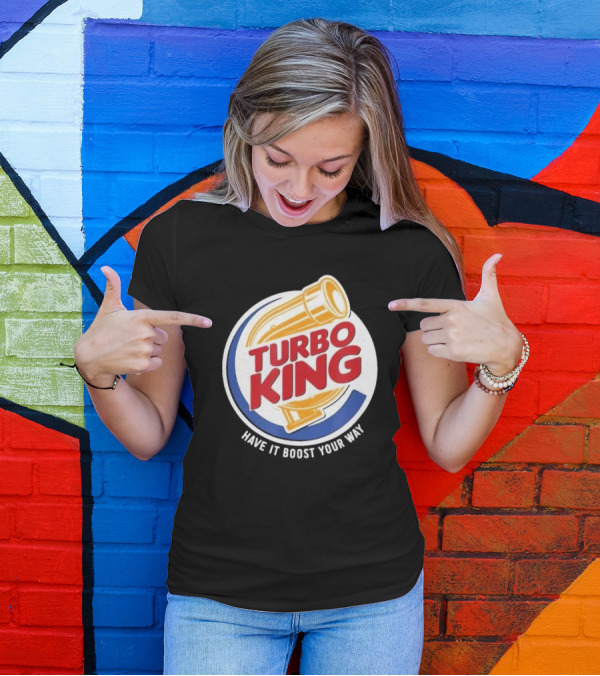 Turbo King Have It Boost Your Way T-Shirt