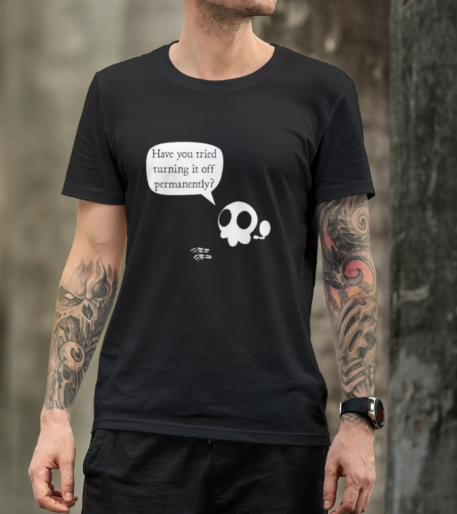 Have You Tried Turning It Off Permanently Skull Speech Bubble T-Shirt