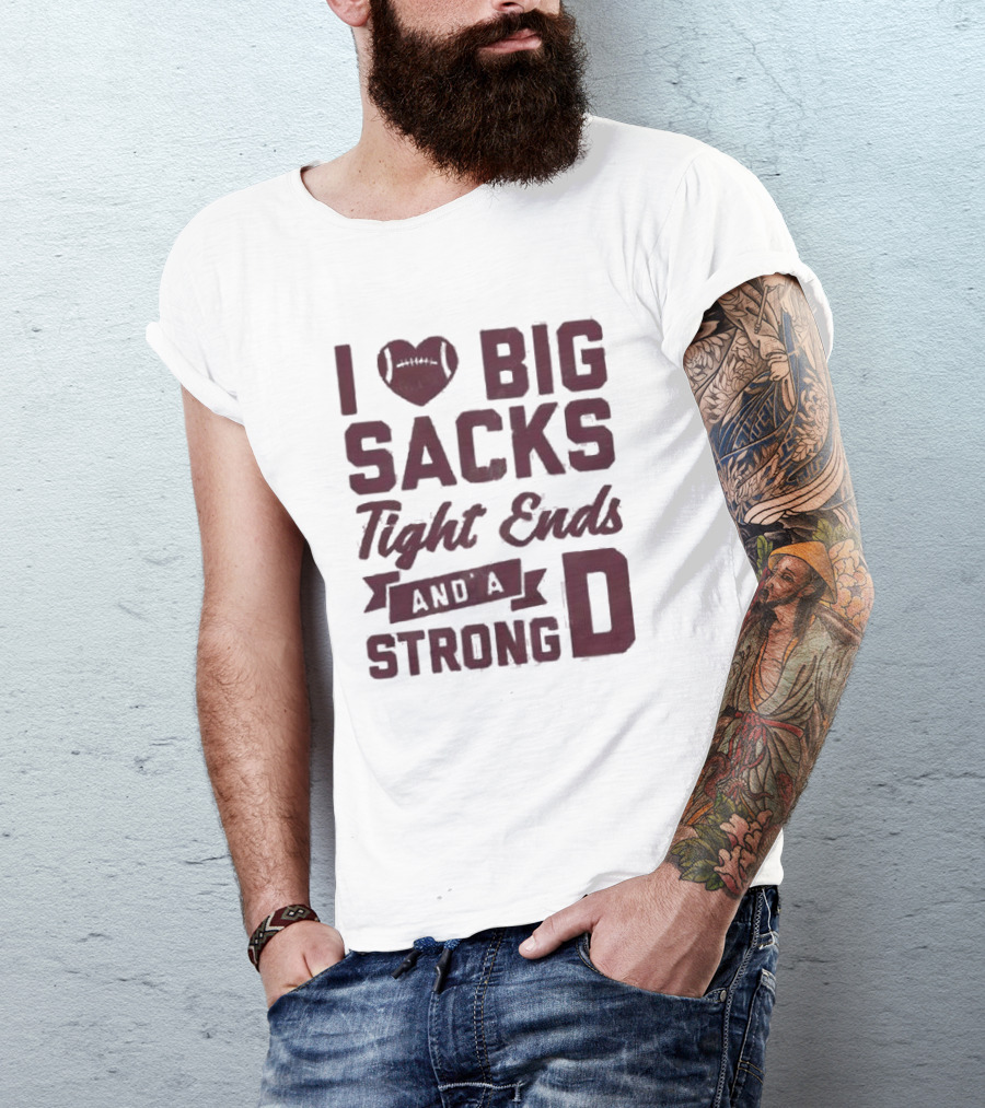 I Heart Football Big Sacks Tight Ends And A Strong D T-Shirt