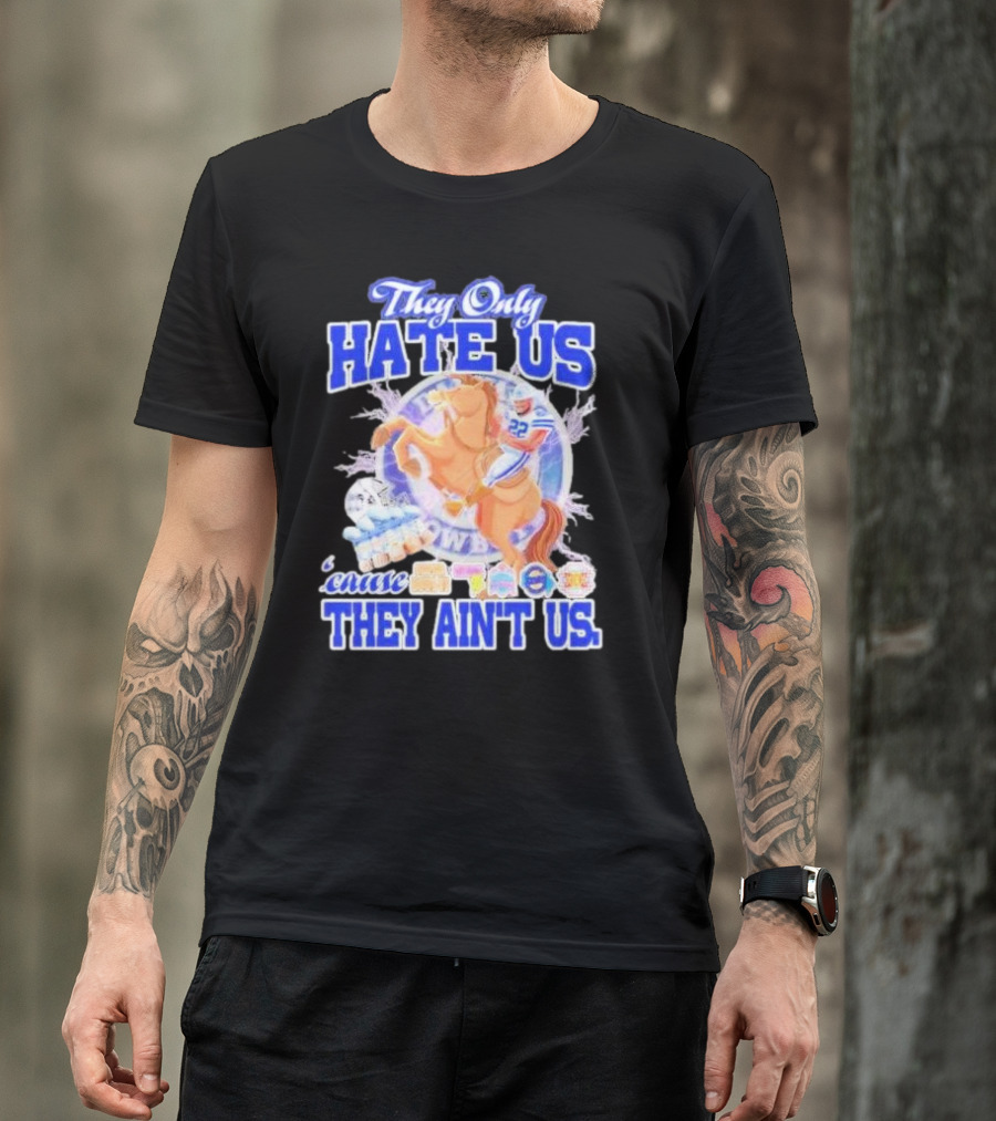 They Only Hate Us 'Cause They Ain't Us Dallas Cowboys Player Riding Horse T-Shirt