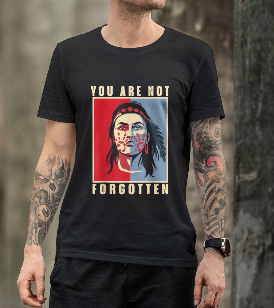 You Are Not Forgotten MMIW Awareness Native American Indian Recognition T-Shirt