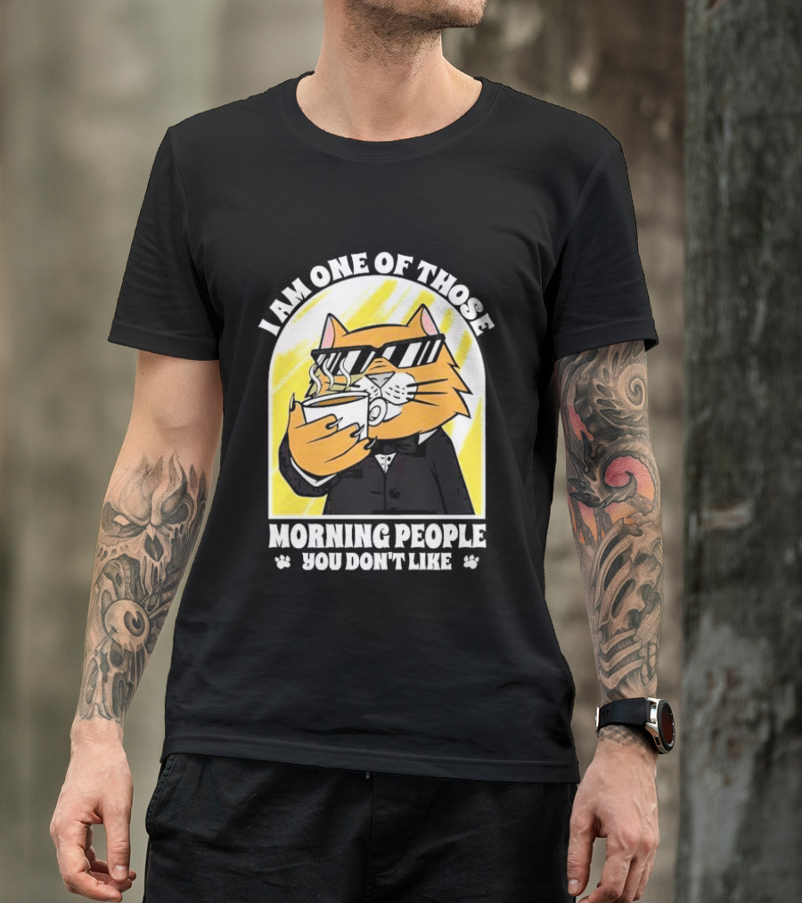 I Am One Of Those Morning People You Don’t Like Cat With Coffee And Sunglasses T-Shirt