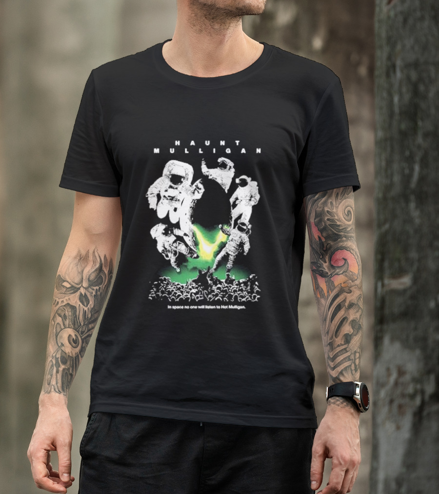 Haunt Mulligan In Space No One Will Listen To Hot Mulligan SciFi Astronauts T-Shirt