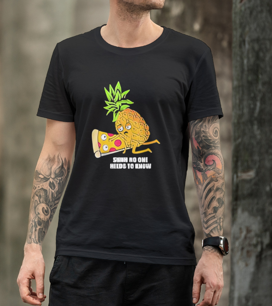 Pineapple Belongs On Pizza Lover No One Needs To Know Pun Meme T-Shirt