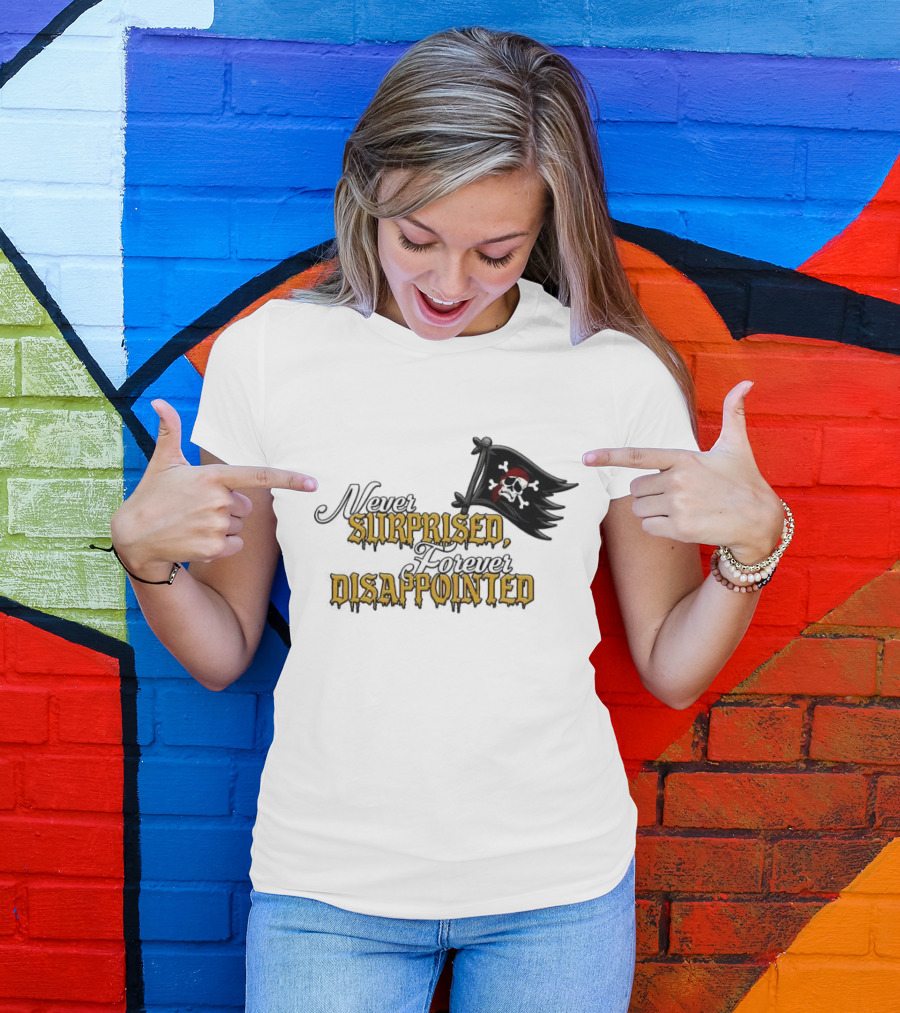 Never Surprised Forever Disappointed Pirate Skull And Crossbones Flag T-Shirt