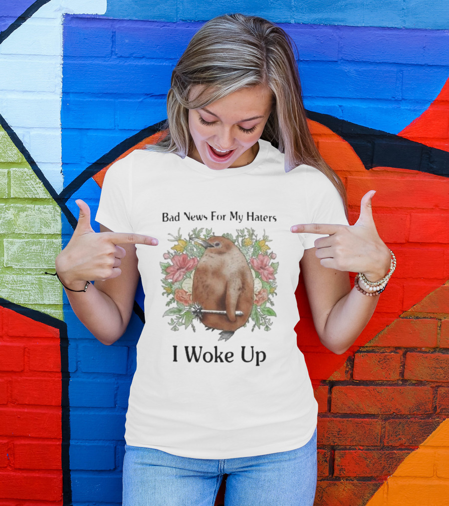Bad News For My Haters I Woke Up Flower Wielding Bird T-Shirt