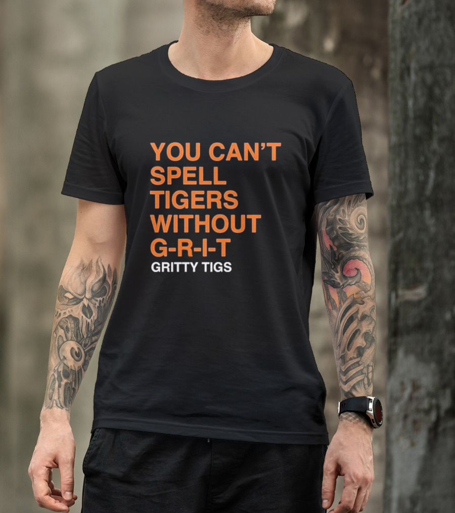 YOU CAN’T SPELL TIGERS WITHOUT G-R-I-T GRITTY TIGS T-Shirt