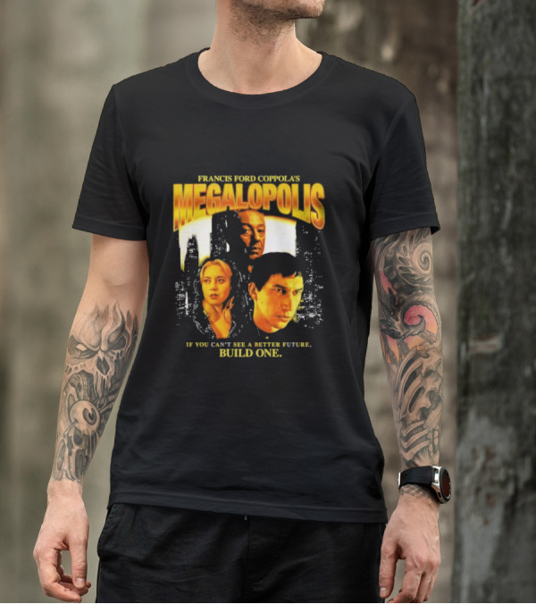 Francis Ford Coppola’s Megalopolis If You Can’t See A Better Future Build One Urban Skyline Cinematic Faces T-Shirt