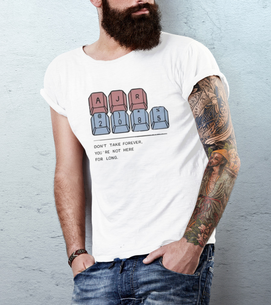 AJR 2085 Keyboard Keys Message Don't Take Forever You're Not Here For Long T-Shirt