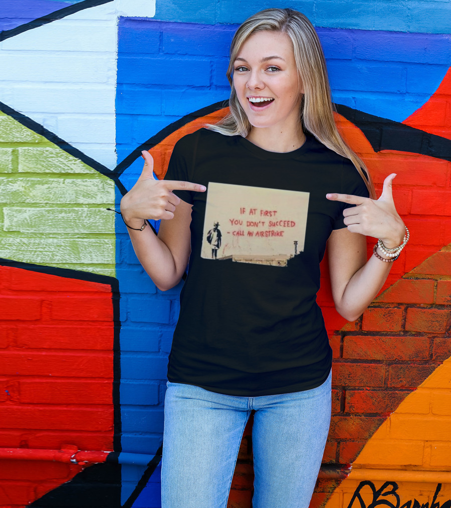 If At First You Don't Succeed Call An Airstrike Graffiti Style Street T-Shirt