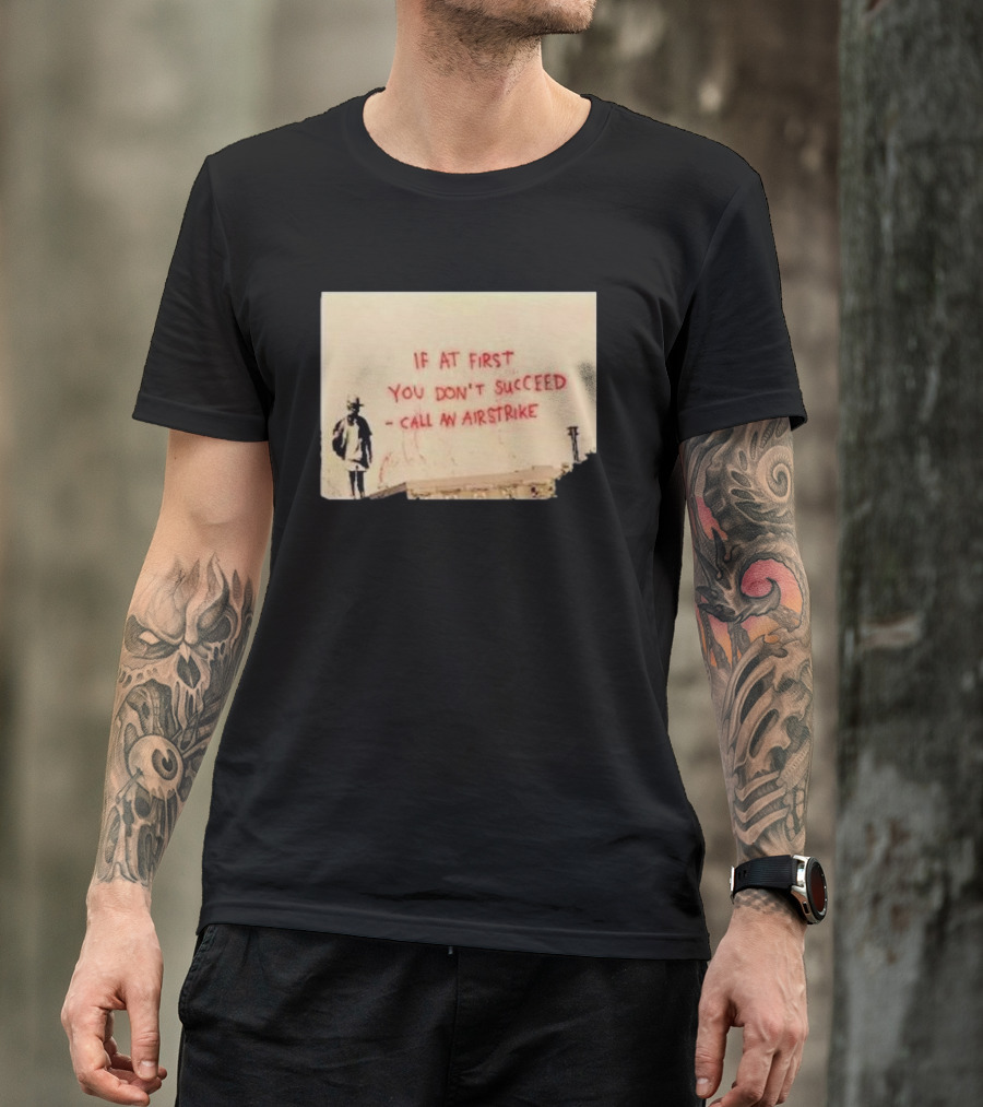 If At First You Don't Succeed Call An Airstrike Graffiti Style Street T-Shirt