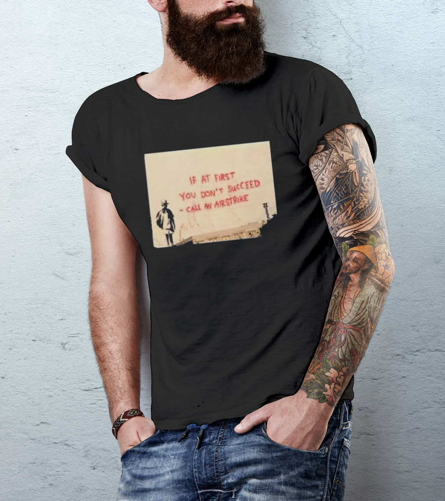 If At First You Don't Succeed Call An Airstrike Graffiti Style Street T-Shirt