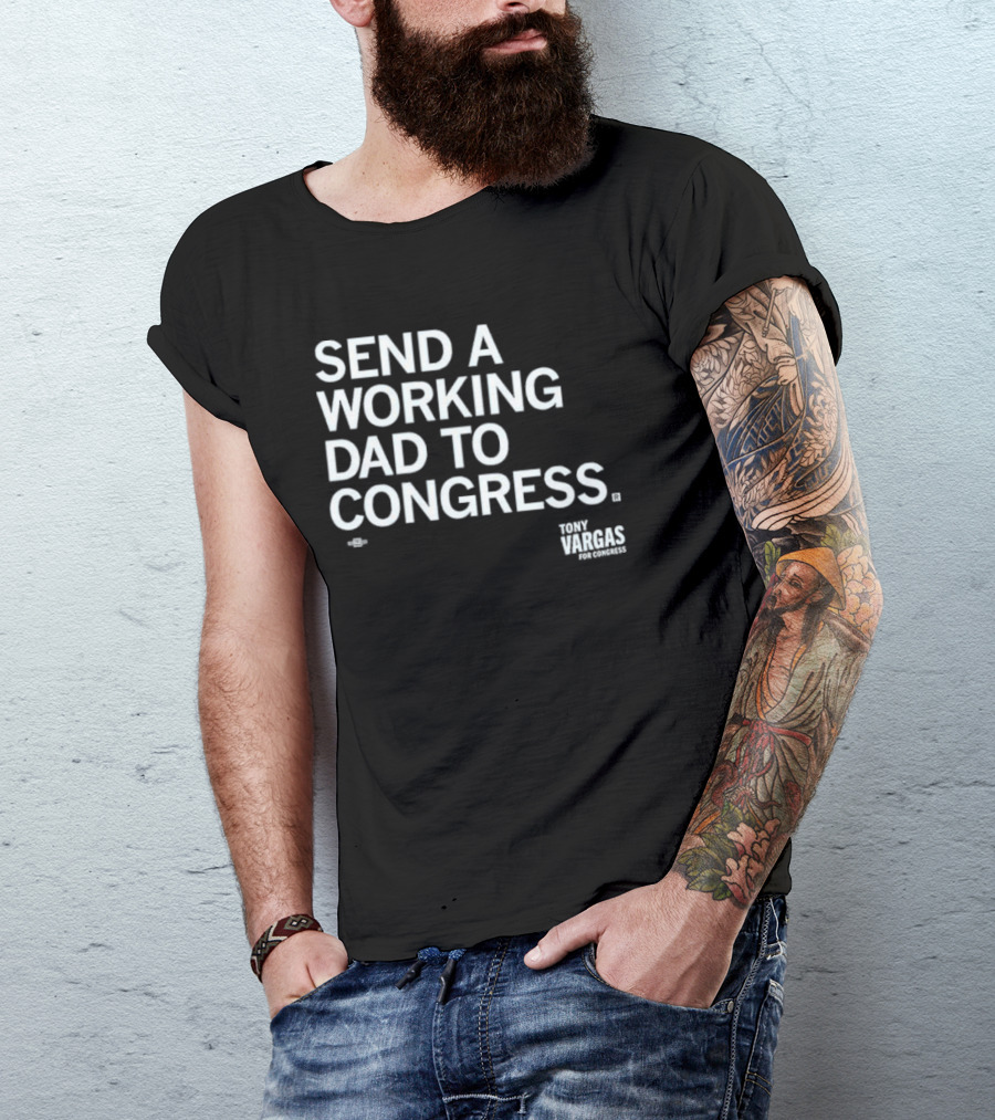 Send A Working Dad To Congress Tony Vargas For Congress T-Shirt