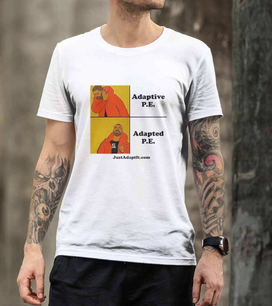 Adaptive P.E. Adapted P.E. JustAdaptIt Com Drake Meme T-Shirt