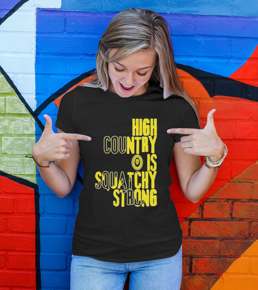 High Country Is Squatchy Strong Big Foot Badge T-Shirt