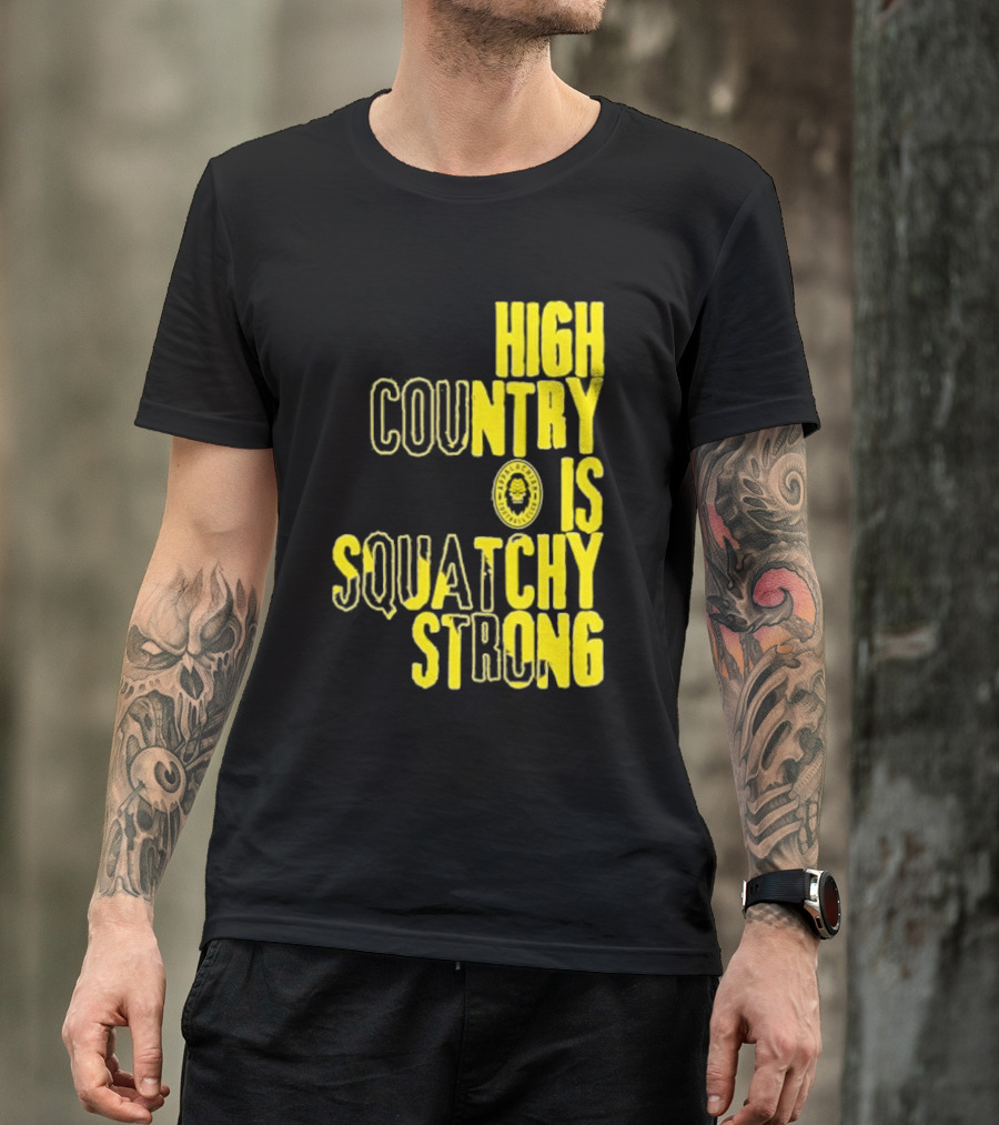 High Country Is Squatchy Strong Big Foot Badge T-Shirt