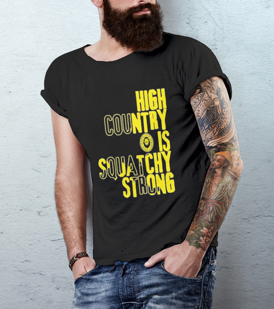 High Country Is Squatchy Strong Big Foot Badge T-Shirt