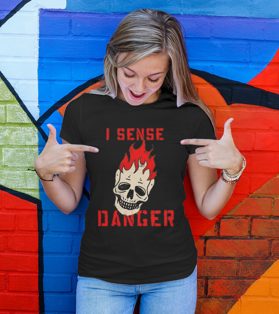 I Sense Danger Skull Fire Flame Warning T-Shirt