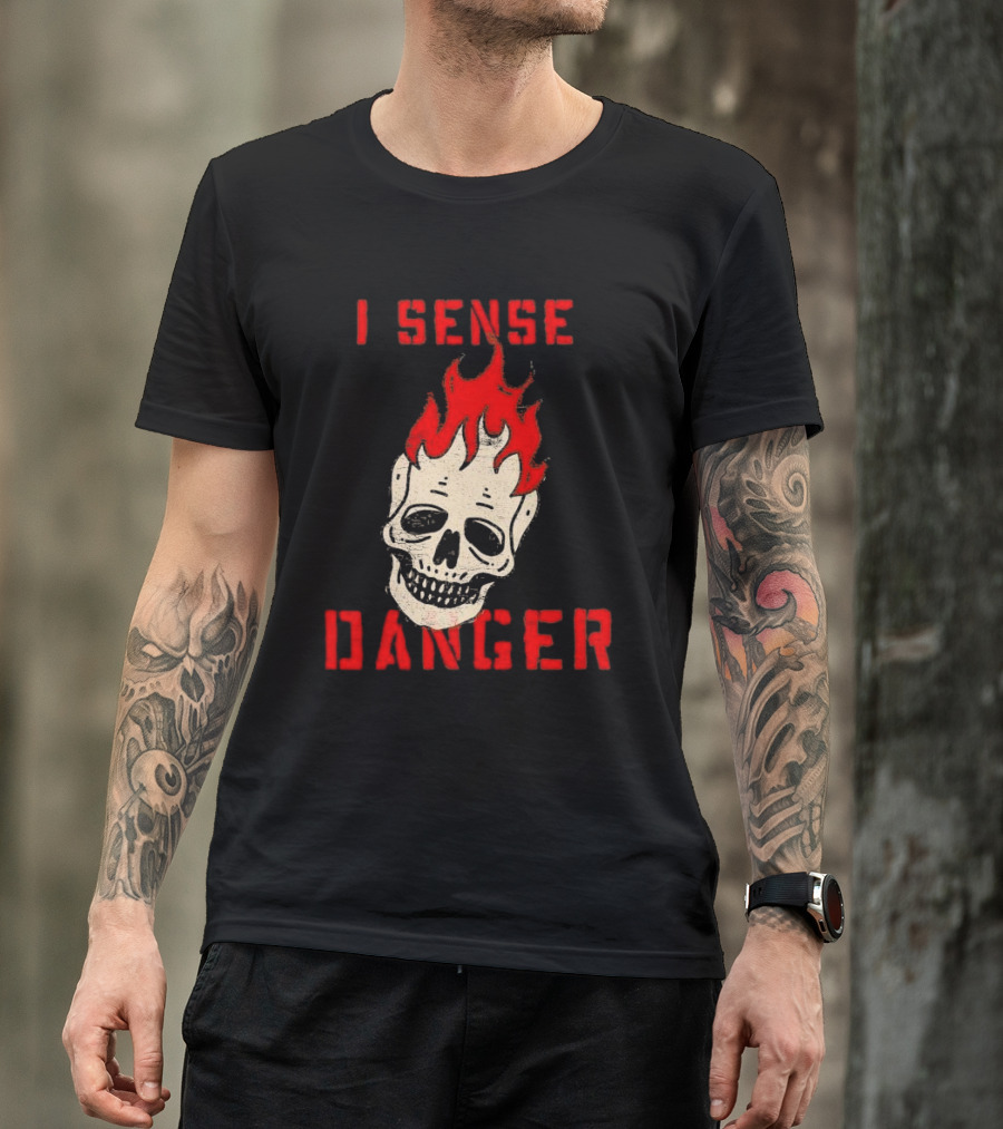 I Sense Danger Skull Fire Flame Warning T-Shirt