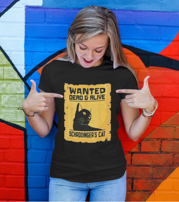 Wanted Dead And Alive Schrodinger’s Cat T-Shirt