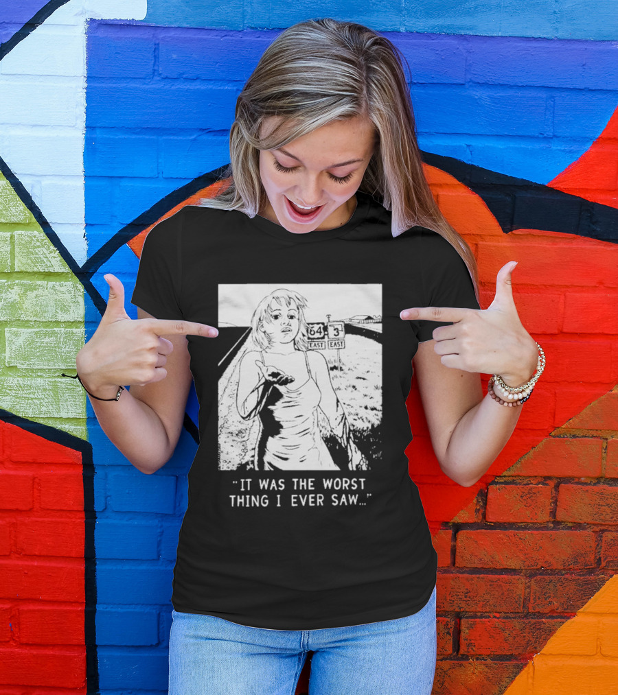 Chat Pile It Was The Worst Thing I Ever Saw Woman On Highway Route 64 Route 3 T-Shirt