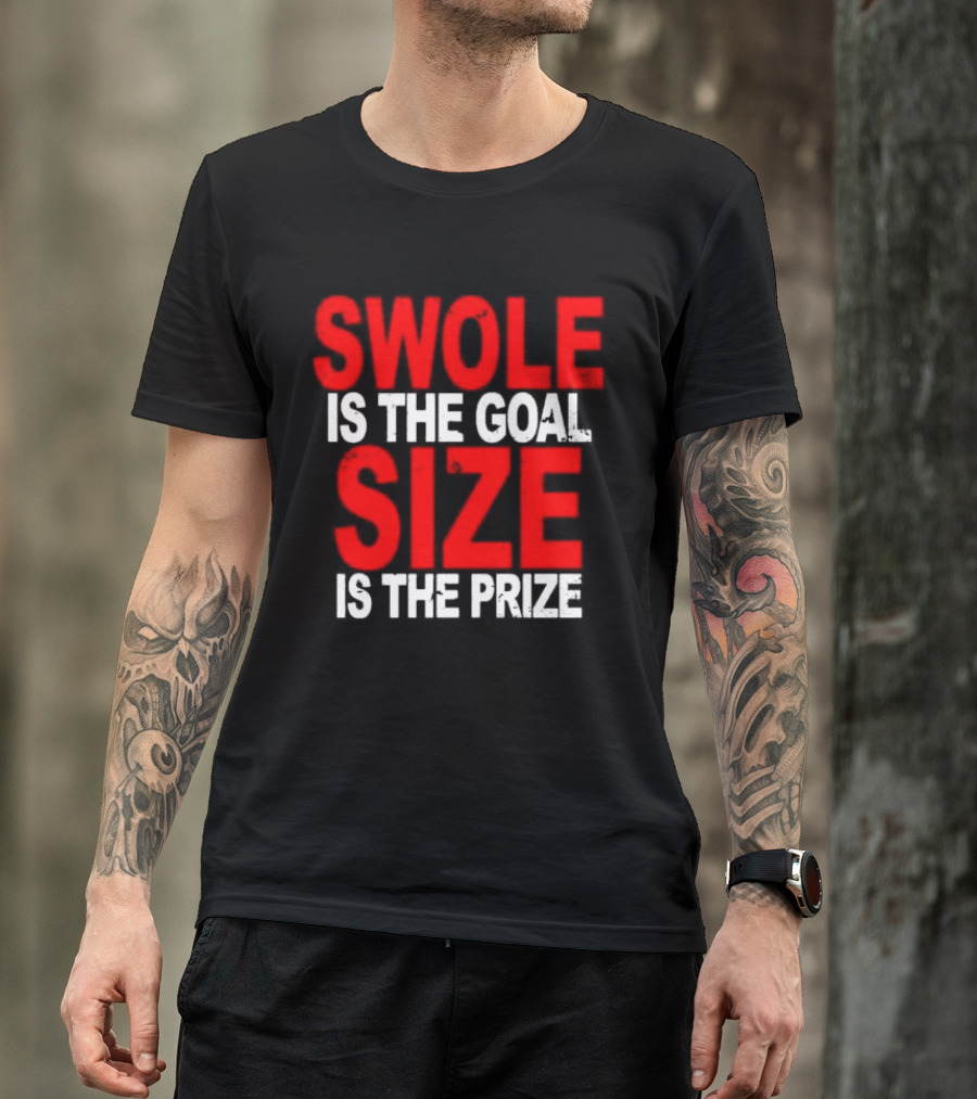 Swole Is The Goal Size Is The Prize T-Shirt