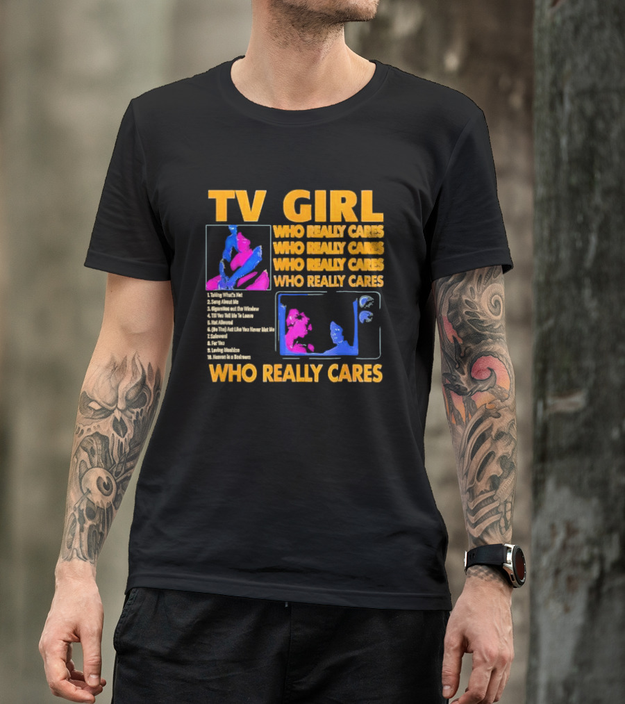 TV Girl Who Really Cares Song List With Pop T-Shirt