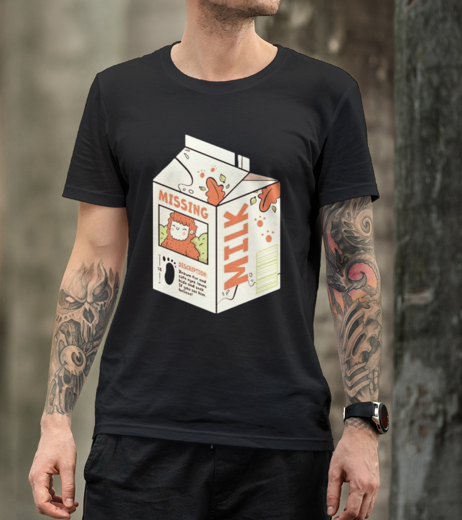 Missing Milk Bigfoot With Brown Fur And Cute Eyes Loves Hide And Seek If You See Him Believe Tobe Fonseca T-Shirt