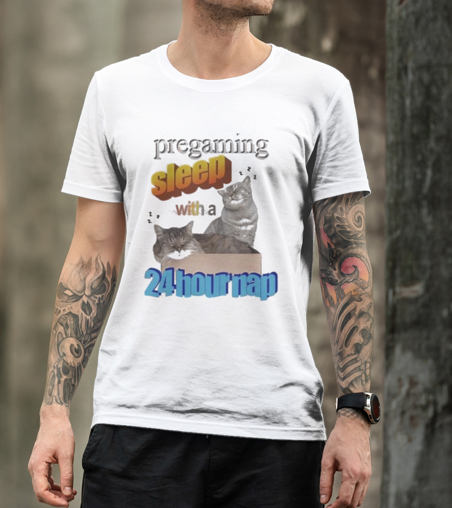 Pregaming Sleep With A 24 Hour Nap Cats In Box T-Shirt