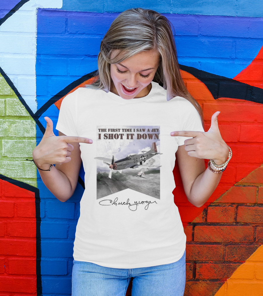 The First Time I Saw A Jet I Shot It Down P-51 Chuck Yeager T-Shirt