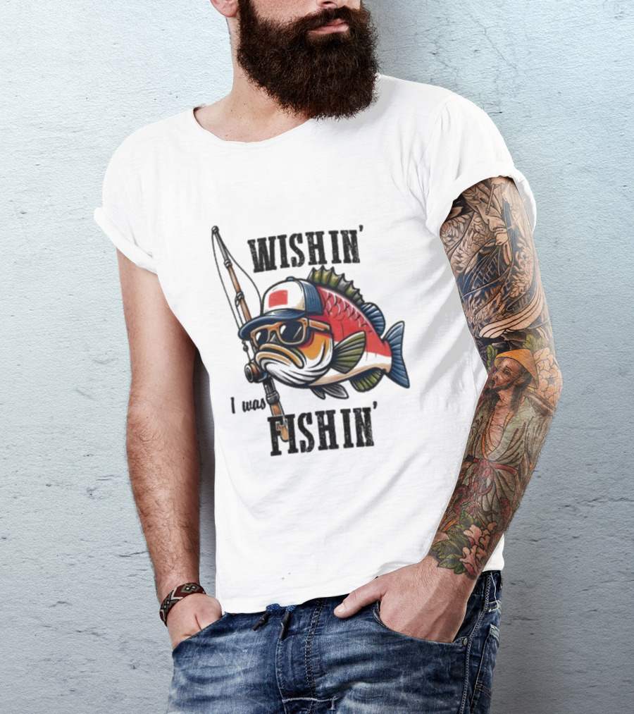 Wishin I Was Fishin Cool Fish With Sunglasses And Fishing Rod T-Shirt