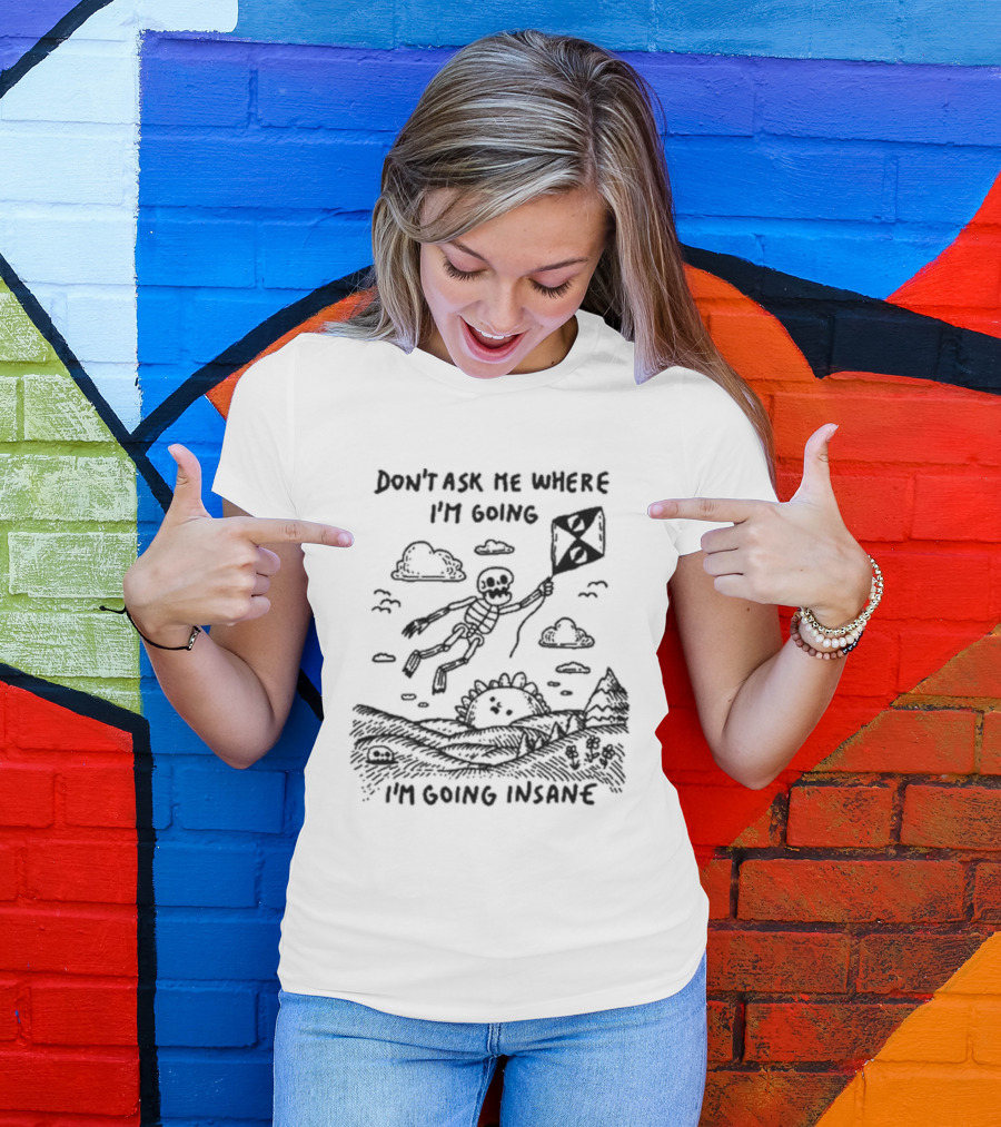 Don’t Ask Me Where I’m Going I’m Going Insane Skeleton Flying With Kite T-Shirt
