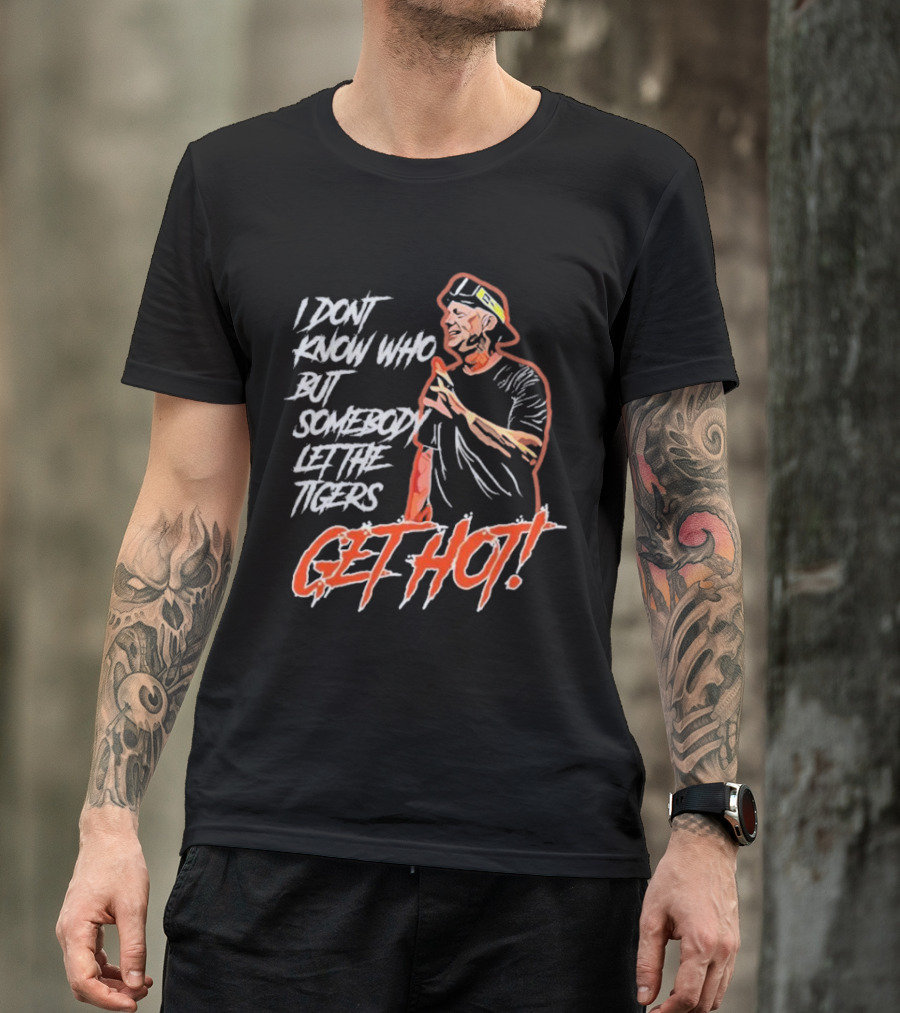 I Don't Know Who But Somebody Let The Tigers Get Hot Aj Hinch T-Shirt