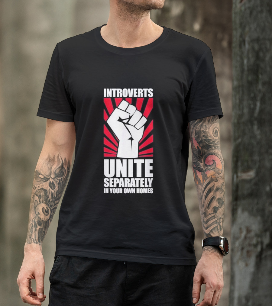 Introverts Unite Separately In Your Own Homes Fist T-Shirt