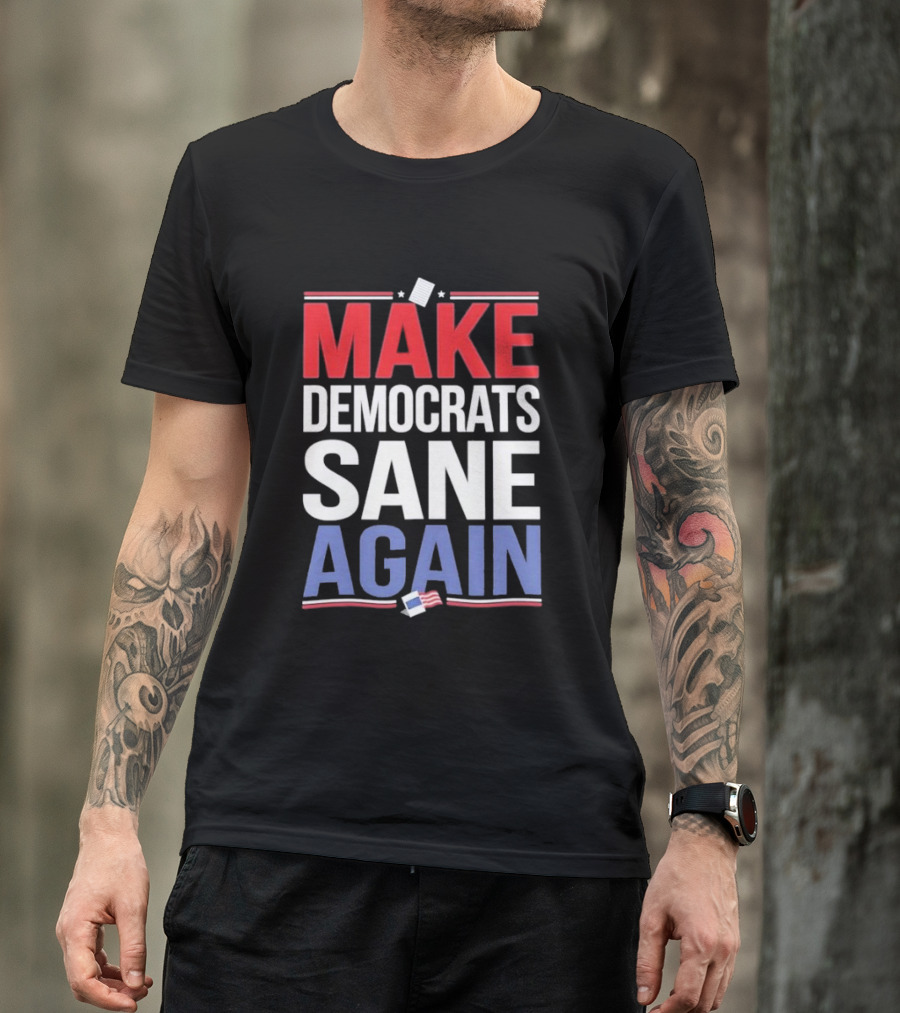 MAKE DEMOCRATS SANE AGAIN American Flag Political T-Shirt