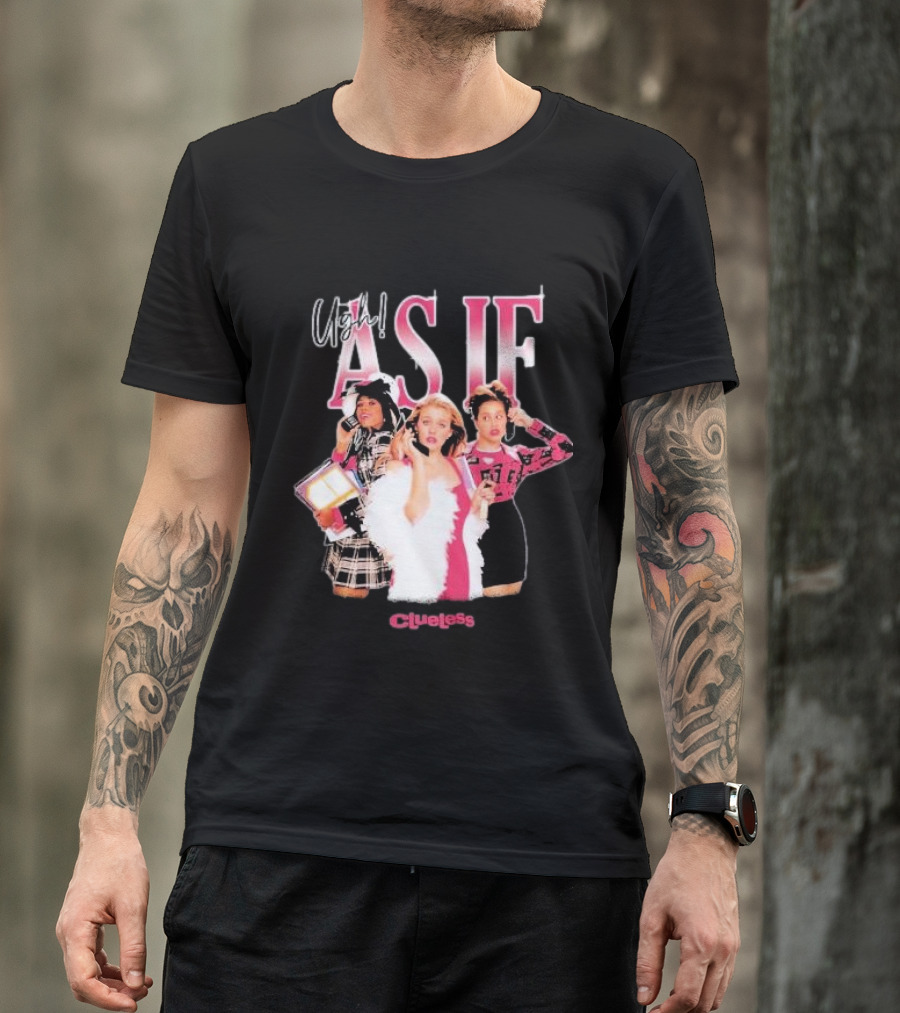 Clueless Ugh As If Girls T-Shirt