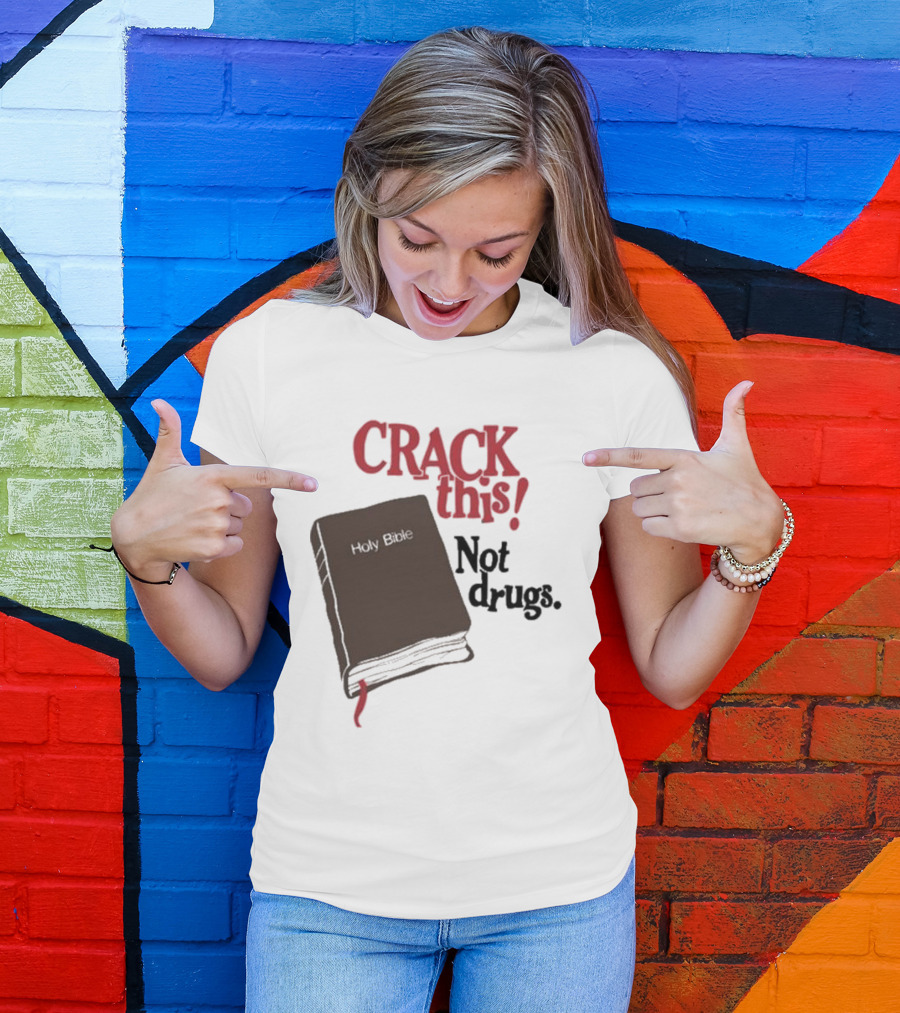 CRACK This Holy Bible Not Drugs T-Shirt