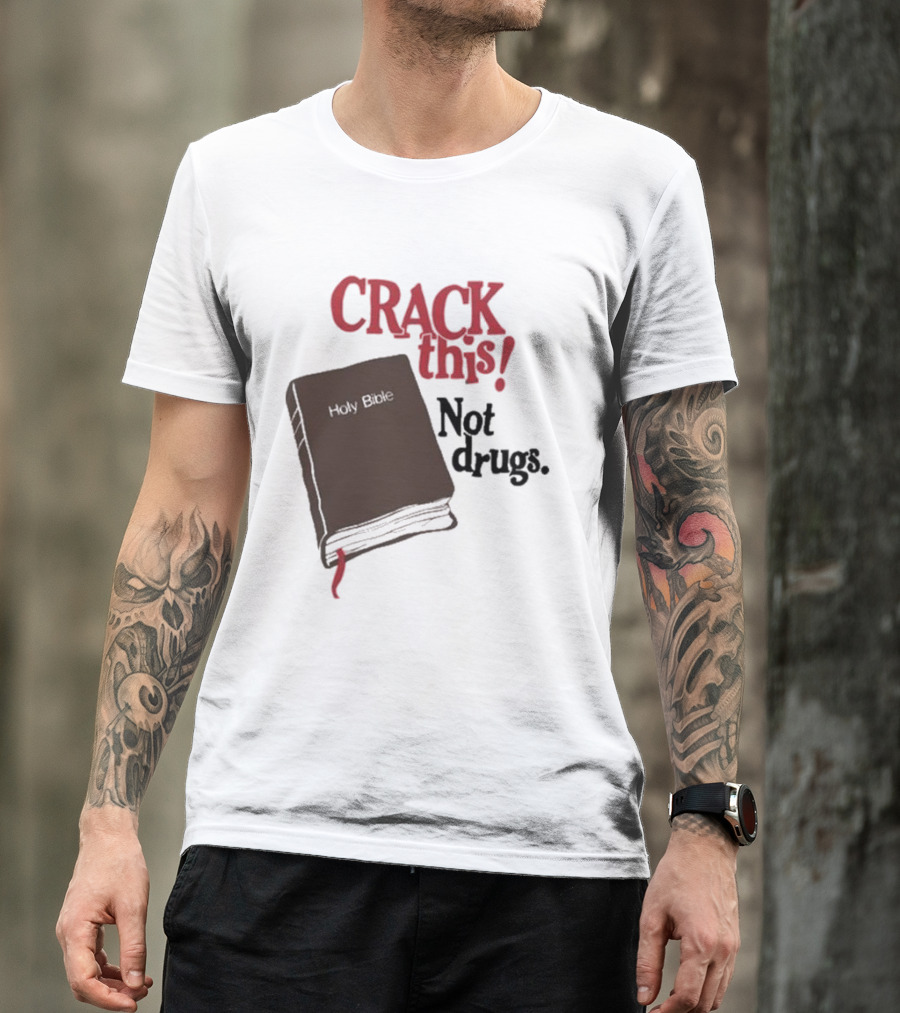 CRACK This Holy Bible Not Drugs T-Shirt
