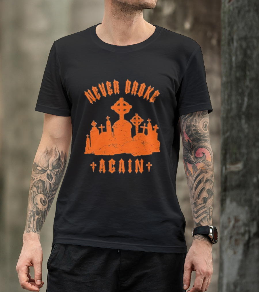 Never Broke Again Grave Hunter Crosses And Tombstones T-Shirt