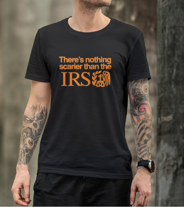 There’s Nothing Scarier Than The IRS Iconic Symbol Humor T-Shirt