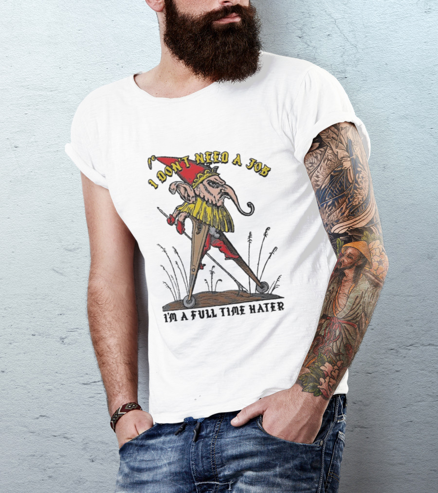 I Don't Need A Job I'm A Full Time Hater Gnome With Compass T-Shirt