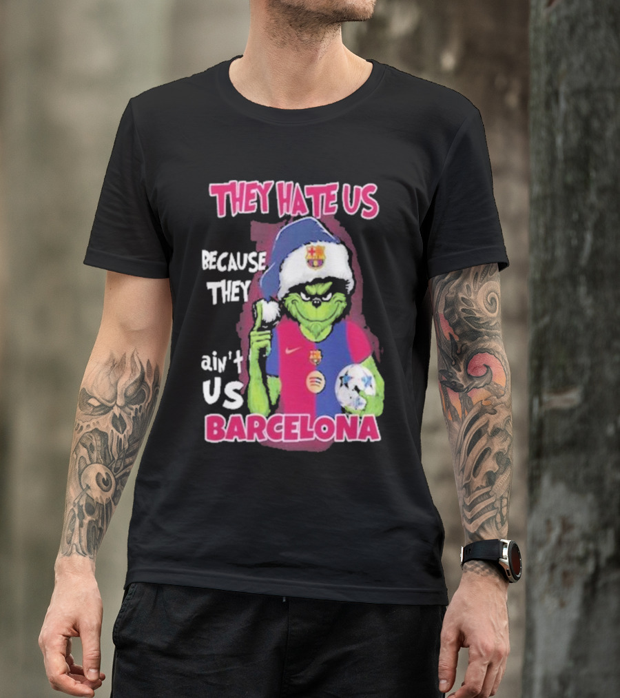 THEY HATE US BECAUSE THEY AIN'T US BARCELONA GRINCH SOCCER BALL T-Shirt