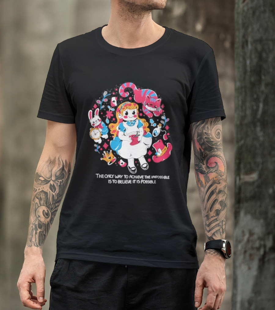 Wonderland Girl Alice The Only Way To Achieve The Impossible Is To Believe It Is Possible Cheshire Cat White Rabbit Playing Cards T-Shirt