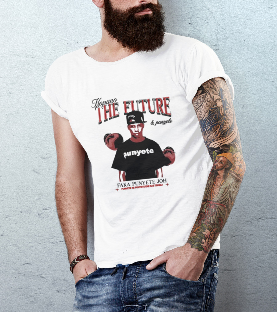 Kopano The Future And Punyete Faka Punyete Joh Punyete Ke Punyete Ene Rae Tshela T-Shirt